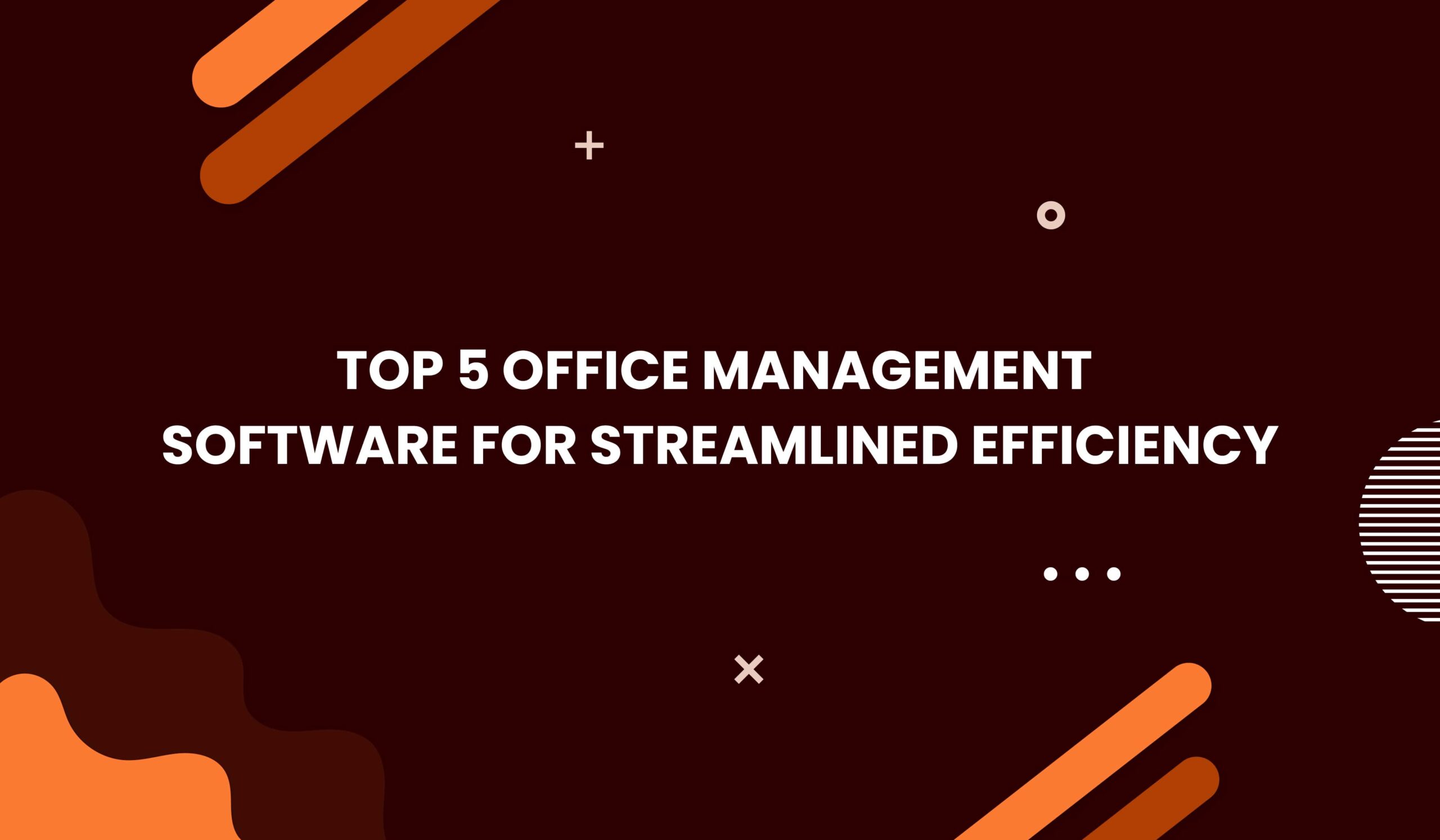 Top 5 Office Management Software for Streamlined Efficiency